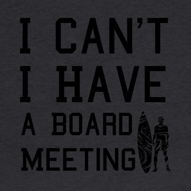 I cant I have a board meeting, funny surf design beach design by L  B  S  T store